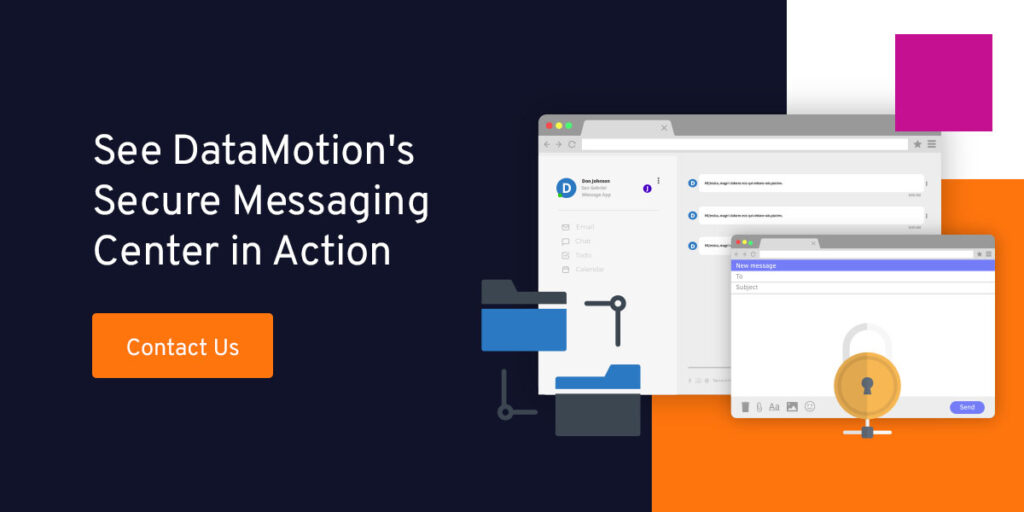See DataMotion's secure message center in action. Contact us. 