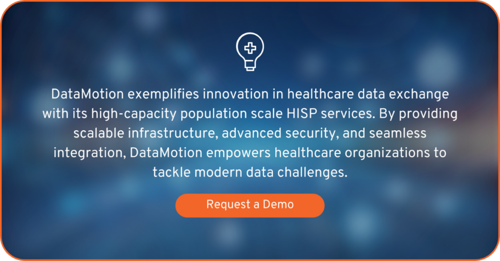 Contact us to request a demo of DataMotion's high-capacity population scale HISP services